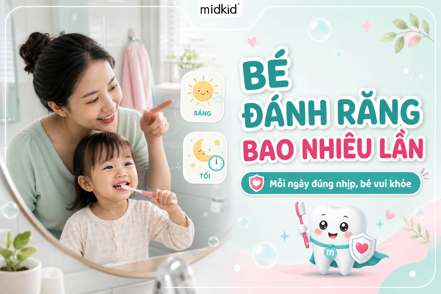 Bé đánh răng bao nhiêu lần là đủ - mẹ và bé cùng bọt tập đánh răng Midkid vị dâu