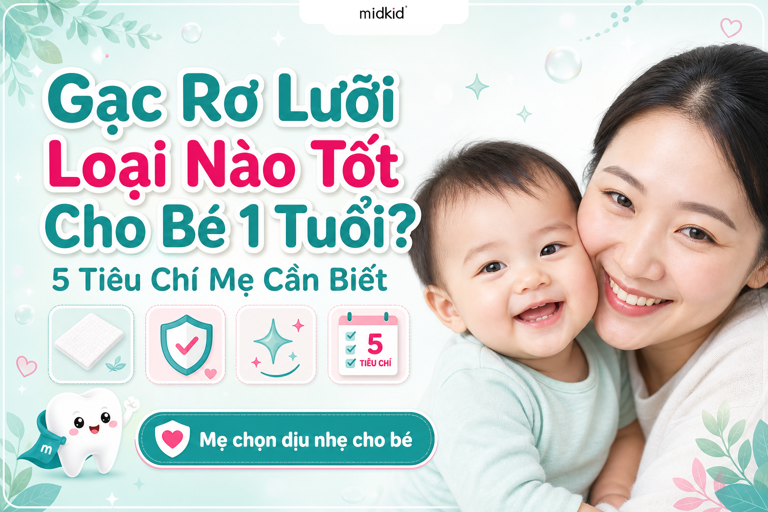 Gạc Rơ Lưỡi Loại Nào Tốt Cho Bé 1 Tuổi? 5 Tiêu Chí Mẹ Cần Biết
