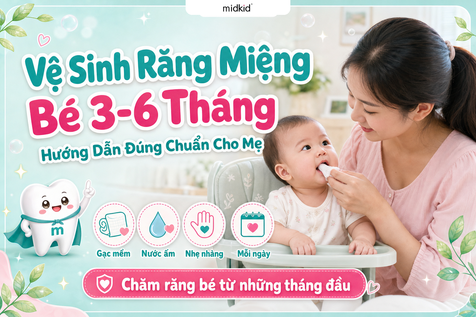 Vệ Sinh Răng Miệng Bé 3-6 Tháng: Hướng Dẫn Đúng Chuẩn Cho Mẹ