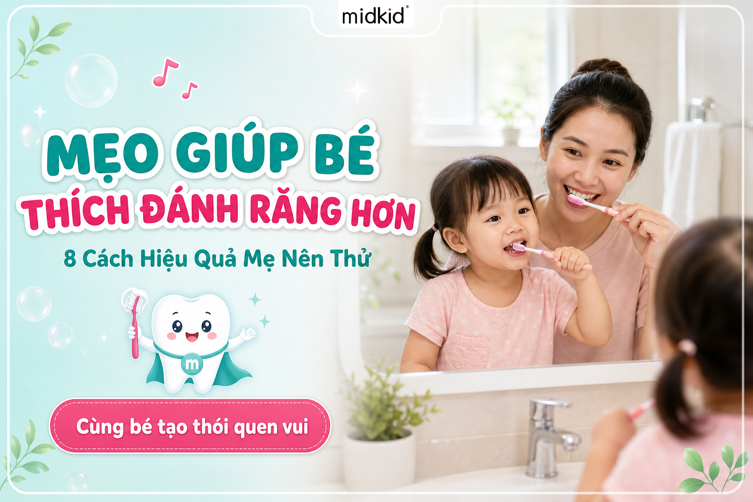 Giúp bé thích đánh răng hơn - 8 cách mẹ nên thử
