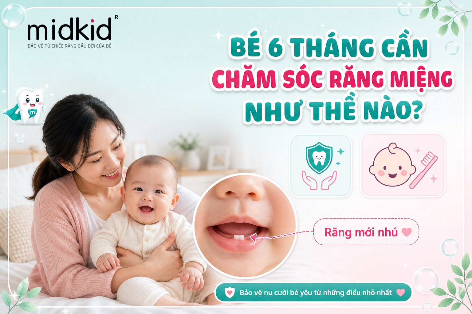 Bé 6 tháng cần chăm sóc răng miệng như thế nào